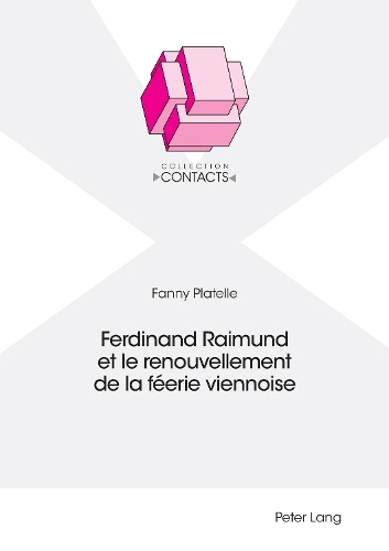 Ferdinand Raimund Et Le Renouvellement de la Féerie Viennoise: (4 Contacts)
