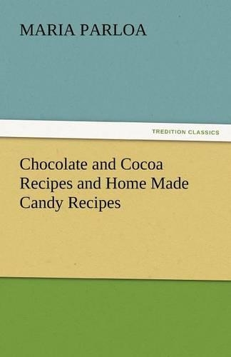 Chocolate and Cocoa Recipes and Home Made Candy Recipes: (English)