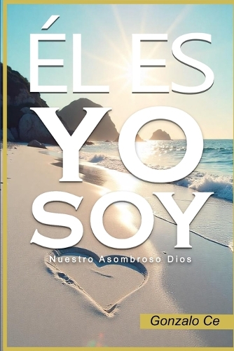 El es "Yo Soy": Nuestro asombroso Dios