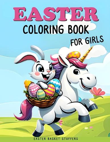 Easter Basket Stuffers: Coloring Book for Girls: Fun and Easy Coloring Book With Unicorn, Mermaid, Princess, Animals, Butterflies, Flowers for Kids Ages 4-8