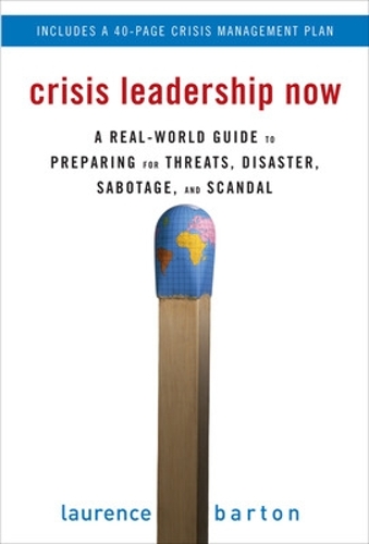 Crisis Leadership Now: A Real-World Guide to Preparing for Threats, Disaster, Sabotage, and Scandal: A Real World Guide to Preparing for Threats, Disaster, Sabotage, and Scandal(English)