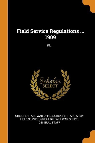 Field Service Regulations ... 1909: Pt. 1