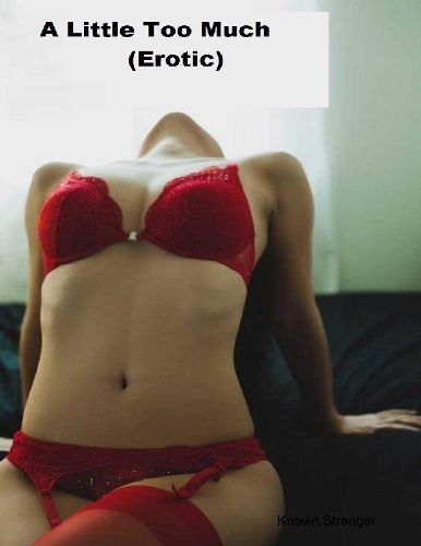 A Little Too Much (Erotic)
