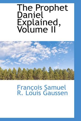 The Prophet Daniel Explained, Volume II