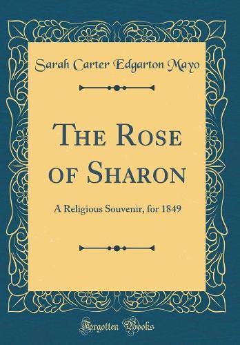 The Rose of Sharon: A Religious Souvenir, for 1849 (Classic Reprint)