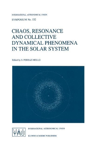 Chaos, Resonance and Collective Dynamical Phenomena in the Solar System: (152 International Astronomical Union Symposia)
