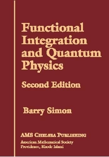 Functional Integration and Quantum Physics: (Chelsea Publications)