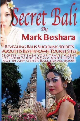 Secret Bali: Revealing Bali's Shocking Secrets About its Best-Known Tourist Sites