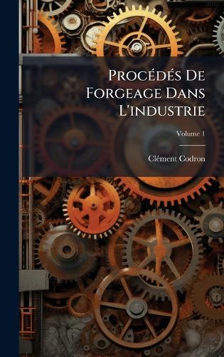 ProcÃ(c)dÃ(c)s De Forgeage Dans L'industrie