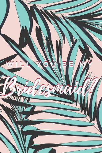 Will You Be My Bridesmaid? Notebook Journal