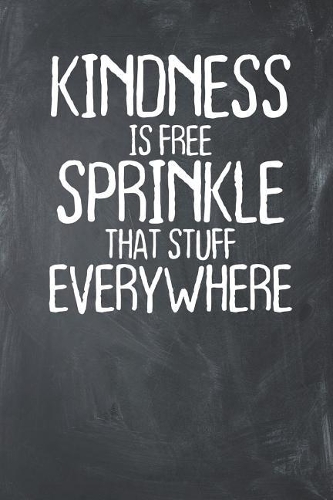 Kindness is Free Sprinkle That Stuff Everywhere: Lined Journal Lined Notebook 6x9 110 Pages Ruled