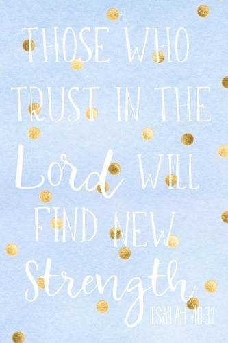 Those Who Trust In The Lord Will Find New Strength ISAIAH 40: 31: Journal With Blank Linked Pages