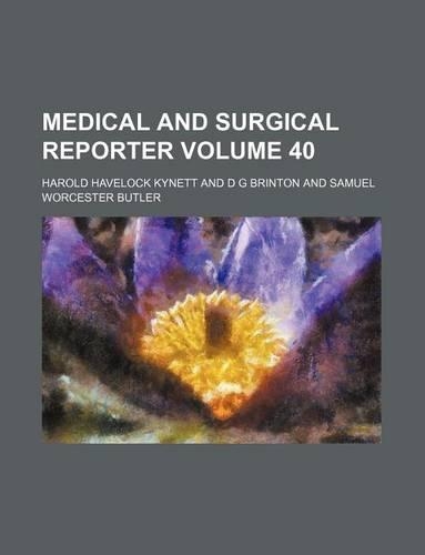 Medical and Surgical Reporter Volume 40