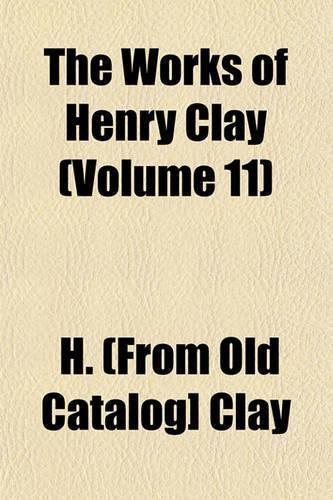 The Works of Henry Clay (Volume 11)