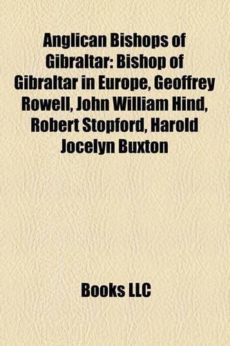 Anglican Bishops of Gibraltar: Bishop of Gibraltar in Europe, Geoffrey Rowell, John William Hind, Robert Stopford, Harold Jocelyn Buxton(English)