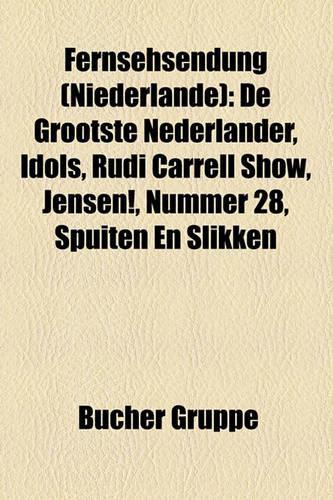 Fernsehsendung (Niederlande): de Grootste Nederlander, Idols, Rudi Carrell Show, Jensen!, Nummer 28, Spuiten En Slikken(German)