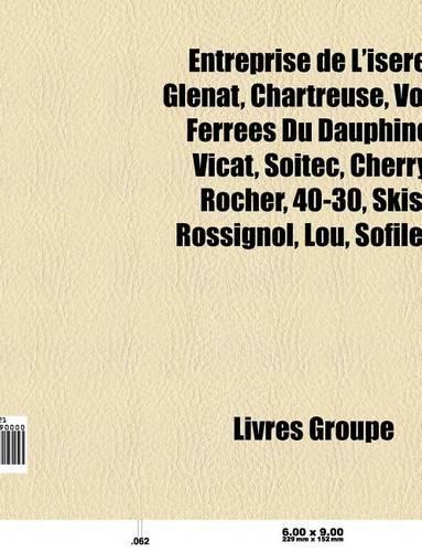 Entreprise de L'Isere: Glenat, Capgemini, Voies Ferrees Du Dauphine, Chartreuse, Vicat, Soitec, A.Raymond, Cherry Rocher, Skis Rossignol, Lou(French)