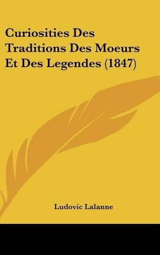 Curiosities Des Traditions Des Moeurs Et Des Legendes (1847)