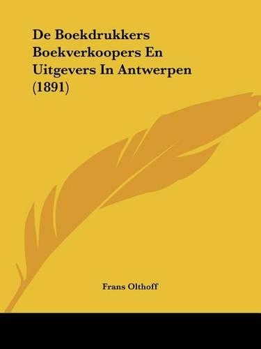 De Boekdrukkers Boekverkoopers En Uitgevers In Antwerpen (1891): (Chinese)