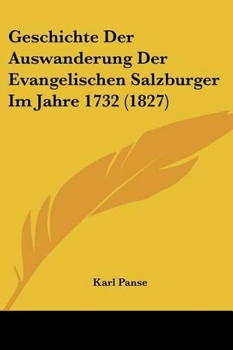Geschichte Der Auswanderung Der Evangelischen Salzburger Im Jahre 1732 (1827): (German)