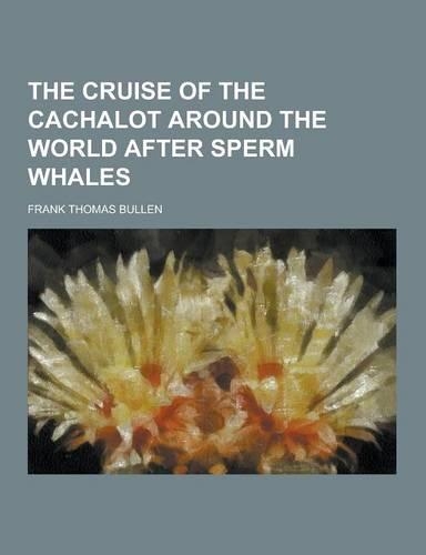 The Cruise of the Cachalot Around the World After Sperm Whales