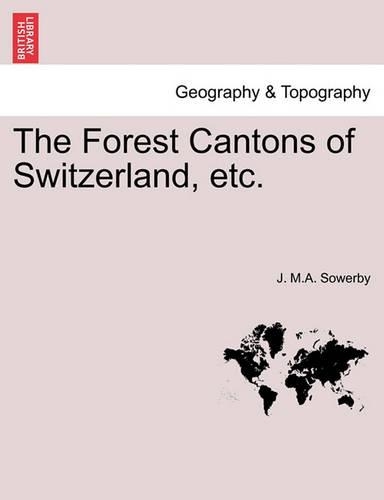 The Forest Cantons of Switzerland, Etc.