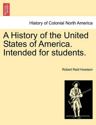 A History of the United States of America. Intended for students.