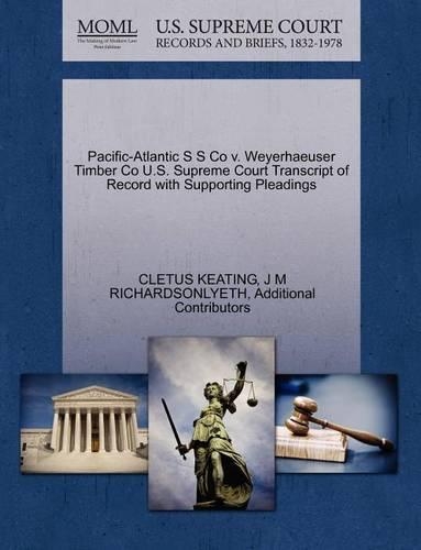 Pacific-Atlantic S S Co V. Weyerhaeuser Timber Co U.S. Supreme Court Transcript of Record with Supporting Pleadings: (English)