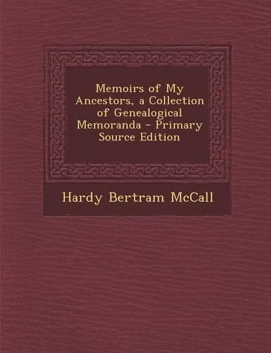 Memoirs of My Ancestors, a Collection of Genealogical Memoranda - Primary Source Edition