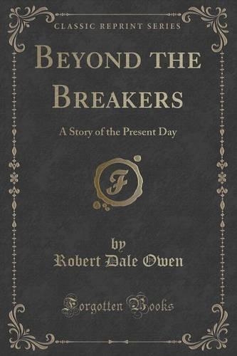 Beyond the Breakers: A Story of the Present Day (Classic Reprint)(English)