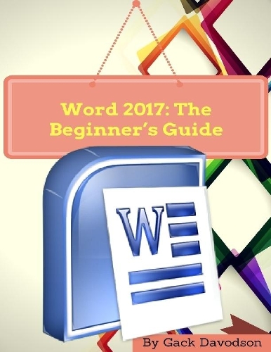 Word 2017: The Beginner’s Guide
