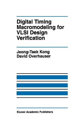 Digital Timing Macromodeling for VLSI Design Verification: (319 The Springer International Series in Engineering and Computer Science)