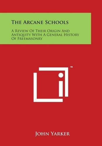 The Arcane Schools: A Review of Their Origin and Antiquity with a General History of Freemasonry(English)