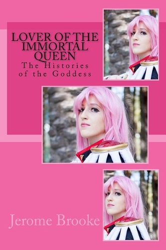 Lover of the Immortal Queen: The Histories of the Goddess