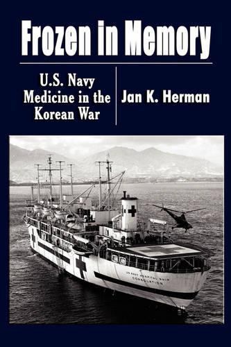 Frozen in Memory: U.S. Navy Medicine in the Korean War