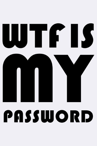 What the fuck is my password