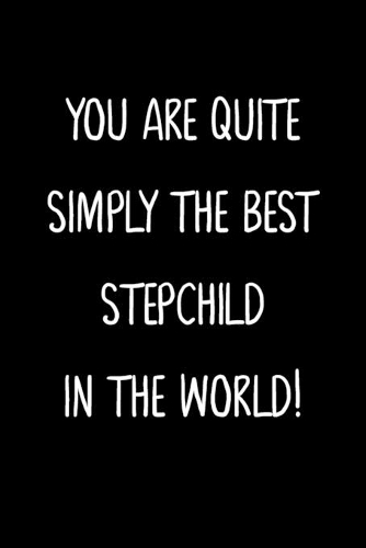 You Are Quite Simply The Best Stepchild In The World!: A Simple, Beautiful And Unique Gift Of Appreciation For A Much Loved Stepchild.