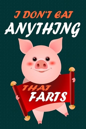 I Don't Eat Anything That Farts: Notebook for Vegans and Vegetarians, Notepad Animals Vegan Gifts quote: Paperback 6 x 9 120 Page, Blank lined Journal Note book or Diary Great Gift 