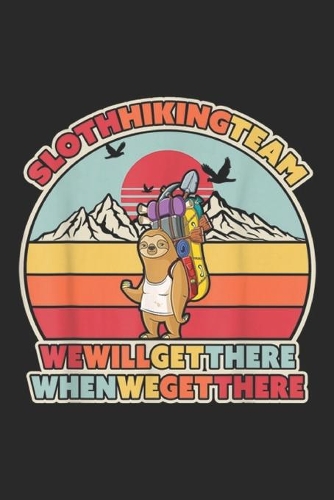 Sloth Hiking Team we will get there when we get there