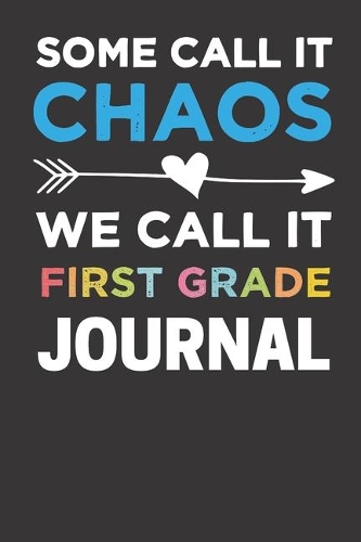 Some Call It Chaos We Call It First Grade Journal
