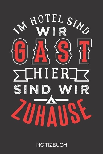 Im Hotel sind wir Gast, hier sind wir zuhause: Notizbuch mit 120 Linierten Seiten im Format A5 (6x9 Zoll)