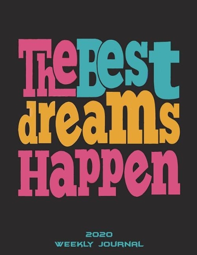 The Best Dreams Happen: 2020 Weekly Journal: Weekly Calendar Book 2020, Weekly/Monthly/Yearly Calendar Journal, Large 8.5" x 11" 365 Daily journal Planner, 12 Months Calend