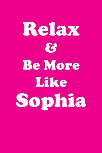Relax & Be More Like Sophia