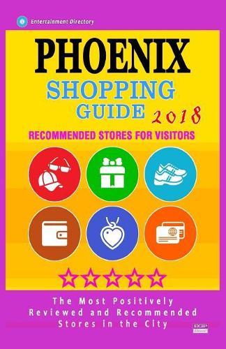 Phoenix Shopping Guide 2018: Best Rated Stores in Phoenix, Arizona - Stores Recommended for Visitors, (Shopping Guide 2018)