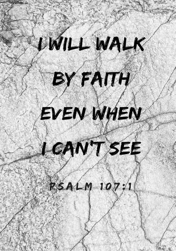 I Will Walk by Faith Even When I Can't See