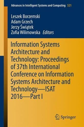 Information Systems Architecture and Technology: Proceedings of 37th International Conference on Information Systems Architecture and Technology – ISAT 2016 – Part I: (521 Advances in Intelligent Systems and Computing)