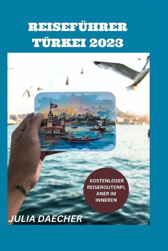 Reiseführer Türkei 2023: Ein Umfassender Leitfaden Für Ein Unvergessliches Erlebnis