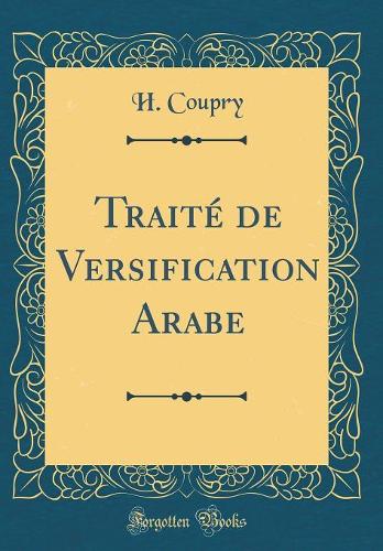 Traité de Versification Arabe (Classic Reprint)