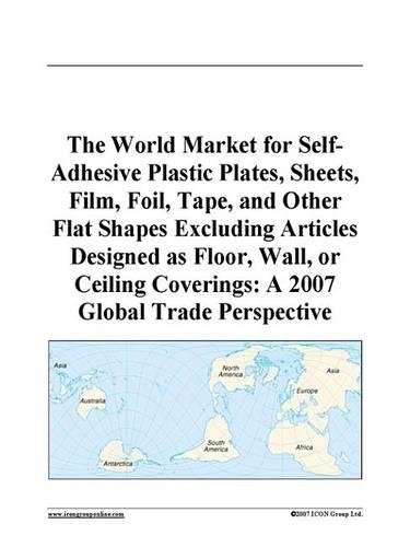 The World Market for Self-Adhesive Plastic Plates, Sheets, Film, Foil, Tape, and Other Flat Shapes Excluding Articles Designed as Floor, Wall, or Ceiling Coverings