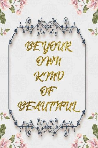 Be Your Own Kind Of Beautiful